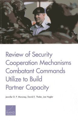 Review of Security Cooperation Mechanisms Combatant Commands Utilize to Build Partner Capacity 1