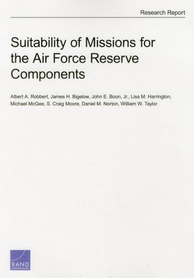 Albert A. Robbert, James H. Bigelow, John E. Boon, Lisa M. Harrington, Michael McGee, S. Craig Moore, Daniel M. Norton, William W. Taylor - Suitability of Missions for the Air Force Reserve Components, Häftad