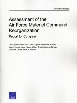 Don Snyder, Bernard Fox, Kristin F. Lynch, Raymond E. Conley, John A. Ausink, Laura Werber, William Shelton, Sarah A. Nowak, Michael Thirtle, Albert A. Robbert - Assessment of the Air Force Material Command Reorganization, Häftad. Tillgänglighet: Tillfälligt slut