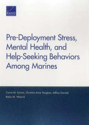 Carrie M. Farmer, Christine Anne Vaughan, Jeffrey Garnett, Robin M. Weinick - Pre-Deployment Stress, Mental Health, and Help-Seeking Behaviors Among Marines, Häftad