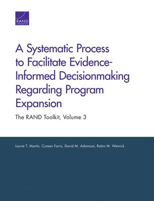 Laurie T Martin, Coreen Farris, David M Adamson, Robin M Weinick - Systematic Process to Facilitate Evidence-Informed Decisionmaking Regarding Program Expansion, Häftad