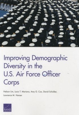 Nelson Lim, Louis T. Mariano, Amy G. Cox, David Schulker, Lawrence M. Hanser, Louis T Mariano, Amy G Cox - Improving Demographic Diversity in the U.S. Air Force Officer Corps, Häftad