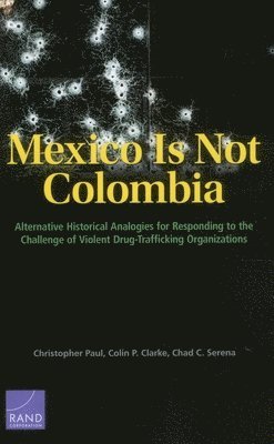 Christopher Paul, Colin P. Clarke, Chad C. Serena - Mexico is Not Colombia, Häftad