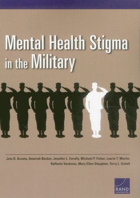 Joie D. Acosta, Amariah Becker, Jennifer L. Cerully, Michael P. Fisher, Laurie T. Martin, Raffaele Vardavas, Mary Ellen Slaughter, Terry L. Schell - Mental Health Stigma in the Military, Häftad