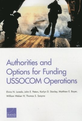 Elvira N. Loredo, John E. Peters, Karlyn D. Stanley, Matthew E. Boyer, William Welser IV, Thomas S. Szayna - Authorities and Options for Funding Ussocom Operations, Häftad