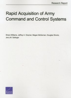 Shara Williams, Jeffrey A. Drezner, Megan McKErnan, Douglas Shontz, Jerry M. Sollinger - Rapid Acquisition of Army Command and Control Systems, Häftad