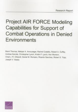 Brent Thomas, Mahyar A. Amouzegar, Rachel Costello, Robert A. Guffey, Andrew Karode, Christopher Lynch, Kristin F. Lynch, Ken Munson, Chad J. R. Ohlandt, Daniel M. Romano, Ricardo Sanchez, Robert S. Tripp, Joseph V. Vesely - Project Air Force Modeling Capabilities for Support of Combat Operations in Denied Environments, Häftad