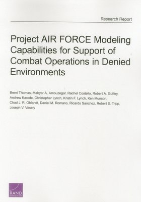 Project Air Force Modeling Capabilities for Support of Combat Operations in Denied Environments 1