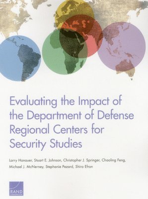 Larry Hanauer, Stuart E. Johnson, Christopher Springer, Chaoling Feng, Michael J. McNerney, Stephanie Pezard, Shira Efron - Evaluating the Impact of the Department of Defense Regional Centers for Security Studies, Häftad