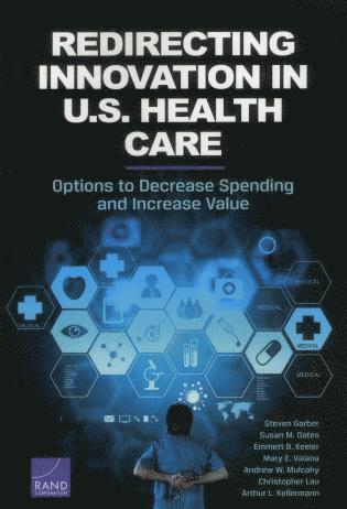 Steven Garber, Susan M. Gates, Emmett B. Keeler, Mary E. Vaiana, Andrew W. Mulcahy, Christopher Lau, Arthur L. Kellermann - Redirecting Innovation in U.S. Health Care, Häftad