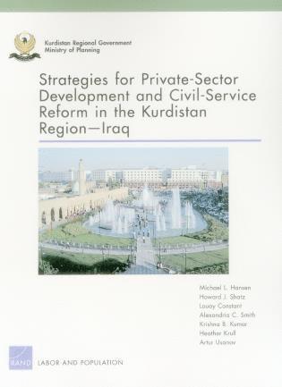 Michael L. Hansen, Howard J. Shatz, Louay Constant, Alexandria C. Smith, Krishna B. Kumar, Heather Krull, Artur Usanov, Harun Dogo, Jeffrey Martini - Strategies for Private-Sector Development and Civil-Service Reform in the Kurdistan Region Iraq, Häftad