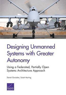 Daniel Gonzales, Sarah Harting - Designing Unmanned Systems with Greater Autonomy, Häftad