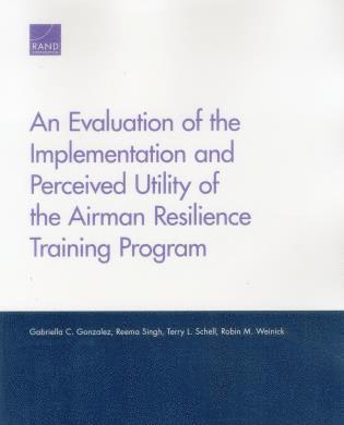 An Evaluation of the Implementation and Perceived Utility of the Airman Resilience Training Program 1