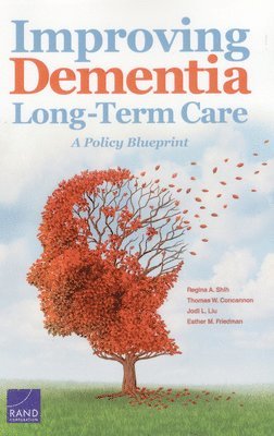 Regina A. Shih, Thomas W. Concannon, Jodi L. Liu, Esther M. Friedman - Improving Dementia Long-Term Care, Häftad