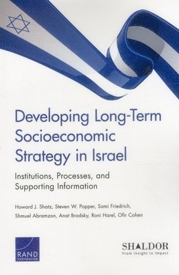 Howard J. Shatz, Steven W. Popper, Sami Friedrich, Shmuel Abramzon, Anat Brodsky, Roni Harel, Ofir Cohen - Developing Long-Term Socioeconomic Strategy in Israel, Häftad