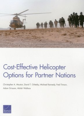 Christopher A. Mouton, David T. Orletsky, Michael Kennedy, Fred Timson, Adam Grissom, Akilah Wallace - Cost-Effective Helicopter Options for Partner Nations, Häftad