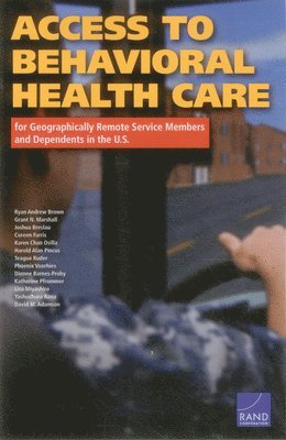 Ryan Andrew Brown, Grant N. Marshall, Joshua Breslau, Coreen Farris, Karen Chan Osilla, Harold Alan Pincus, Teague Ruder, Phoenix Voorhies, Dionne Barnes-Proby, Katherine Pfrommer, Lisa Miyashiro, Yashodhara Rana, David M. Adamson - Access to Behavioral Health Care for Geographically Remote Service Members and Dependents in the U.S., Häftad