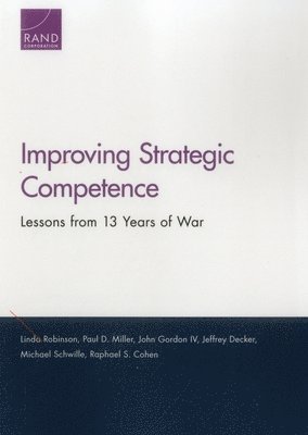 Linda Robinson, Paul D. Miller, John Gordon, Jeffrey Decker, Michael Schwille, Raphael S. Cohen - Improving Strategic Competence, Häftad