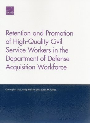 Retention and Promotion of High-Quality Civil Service Workers in the Department of Defense Acquisition Workforce 1