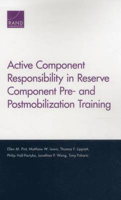 Ellen M. Pint, Matthew W. Lewis, Thomas F. Lippiatt, Philip Hall-Partyka, Jonathan P. Wong, Tony Puharic - Active Component Responsibility in Reserve Component Pre- and Postmobilization Training, Häftad