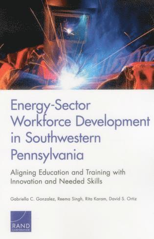 Gabriella C. Gonzalez, Reema Singh, Rita Karam, David S. Ortiz - Energy-Sector Workforce Development in Southwestern Pennsylvania, Häftad