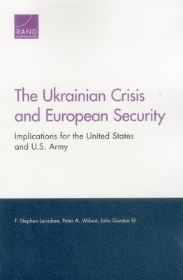 F. Stephen Larrabee, Peter A. Wilson, John Gordon - Ukrainian Crisis and European Security, Häftad