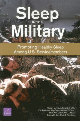 Wendy M. Troxel, Regina A. Shih, Eric Pedersen, Lily Geyer, Michael P. Fisher, Beth Ann Griffin, Ann C. Haas, Jeremy R. Kurz, Paul S. Steinberg - Sleep in the Military, Häftad
