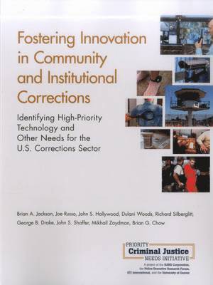 Brian A. Jackson, Joe Russo, John S. Hollywood, Dulani Woods, Richard Silberglitt, George B. Drake, John S. Shaffer, Mikhail Zaydman, Brian G Chow - Fostering Innovation in Community and Institutional Corrections, Häftad