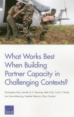 What Works Best When Building Partner Capacity in Challenging Contexts? 1