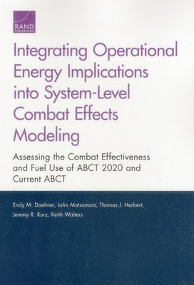 Endy M. Daehner, John Matsumura, Thomas J. Herbert, Jeremy R. Kurz, Keith Walters - Integrating Operational Energy Implications into System-Level Combat Effects Modeling, Häftad. Tillgänglighet: Tillfälligt slut