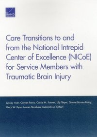 bokomslag Care Transitions to and from the National Intrepid Center of Excellence (Nicoe) for Service Members with Traumatic Brain Injury
