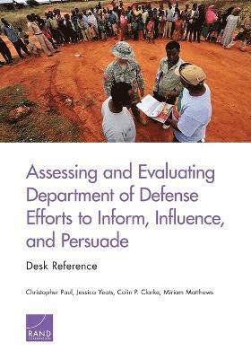 Assessing and Evaluating Department of Defense Efforts to Inform, Influence, and Persuade 1