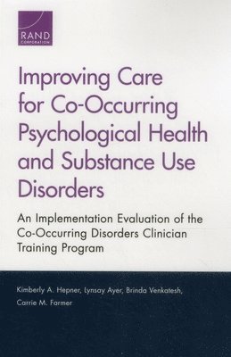 Kimberly A. Hepner, Lynsay Ayer, Brinda Venkatesh, Carrie M. Farmer - Improving Care for Co-Occurring Psychological Health and Substance Use Disorders, Häftad
