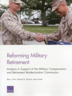 Beth J. Asch, Michael G. Mattock, James Hosek - Reforming Military Retirement, Häftad