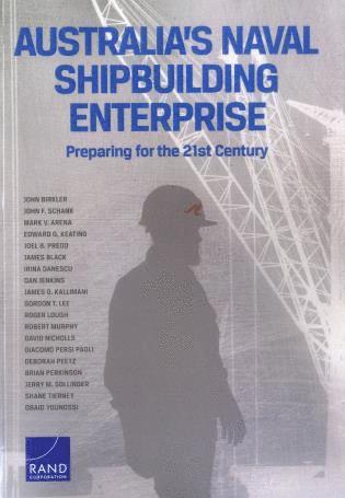 John Birkler, John F. Schank, Mark V. Arena, Edward G. Keating, Joel B. Predd, James Black, Irina Danescu, Dan Jenkins, James G. Kallimani, Gordon T. Lee, Roger Lough, Robert Murphy, David Nicholls, Deborah Peetz, Brian Perkinson, Jerry M. Sollinger, Shane Tierney, Obaid Younossi - Australia's Naval Shipbuilding Enterprise, Häftad