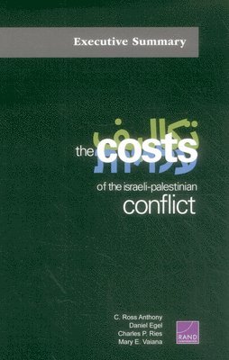 C. Ross Anthony, Daniel Egel, Charles P. Ries, Mary E. Vaiana - Costs of the Israeli-Palestinian Conflict, Häftad
