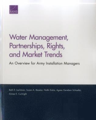 Beth E. Lachman, Susan A. Resetar, Nidhi Kalra, Agnes Gereben Schaefer, Aimee E. Curtright - Water Management, Partnerships, Rights, and Market Trends, Häftad