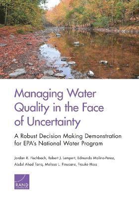 Jordan R. Fischbach, Robert J. Lempert, Edmundo Molina-Perez, Abdul Ahad Tariq, Melissa L. Finucane, Frauke Hoss - Managing Water Quality in the Face of Uncertainty, Häftad