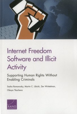 Sasha Romanosky, Martin C. Libicki, Zev Winkelman, Olesya Tkacheva - Internet Freedom Software and Illicit Activity, Häftad