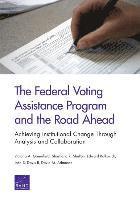 Victoria A. Greenfield, Edward Balkovich, John S. Davis, David M. Adamson - Federal Voting Assistance Program and the Road Ahead, Häftad