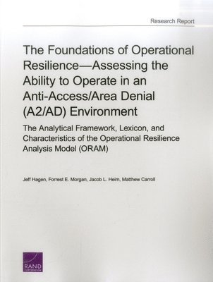 Jeff Hagen, Forrest E. Morgan, Jacob L. Heim, Matthew Carroll - Foundations of Operational Resilienceassessing the Ability to Operate in an Anti-Access/Area Denial (A2/Ad) Environment, Häftad