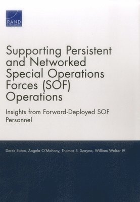 Derek Eaton, Angela O'Mahony, Thomas S Szayna, William Welser - Supporting Persistent and Networked Special Operations Forces (Sof) Operations, Häftad