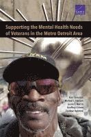 Terri Tanielian, Michael L. Hansen, Laurie T. Martin, Geoffrey Grimm, Cordaye Ogletree - Supporting the Mental Health Needs of Veterans in the Metro Detroit Area, Häftad