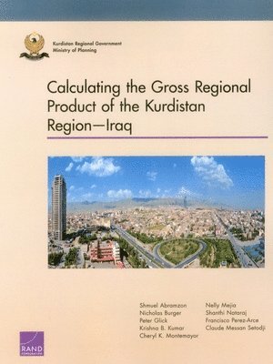 Shmuel Abramzon, Nicholas Burger, Peter Glick, Krishna B. Kumar, Cheryl K. Montemayor, Nelly Mejia, Shanthi Nataraj, Francisco Perez-Arce, Claude Messan Setodji - Calculating the Gross Regional Product of the Kurdistan Regioniraq, Häftad