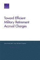 James Hosek, Beth J. Asch, Michael G. Mattock, Beth J Asch, Michael G Mattock - Toward Efficient Military Retirement Accrual Charges, Häftad