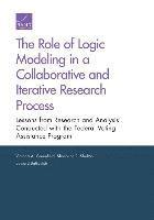 Victoria A. Greenfield, Shoshana R. Shelton, Edward Balkovich - Role of Logic Modeling in a Collaborative and Iterative Research Process, Häftad
