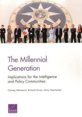 Cortney Weinbaum, Richard Girven, Jenny Oberholtzer - Millennial Generation: Implications for the Intelligence and Policy Communities, Häftad