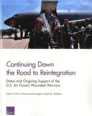 Carra S. Sims, Christine Anne Vaughan, Kayla M. Williams - Continuing Down the Road to Reintegration: Status and Ongoing Support of the U.S. Air Force's Wounded Warriors, Häftad
