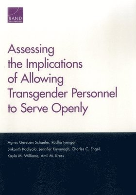 Agnes Gereben Schaefer, Radha Iyengar, Srikanth Kadiyala, Jennifer Kavanagh, Charles C. Engel, Kayla M. Williams, Amii M. Kress - Assessing the Implications of Allowing Transgender Personnel to Serve Openly, Häftad