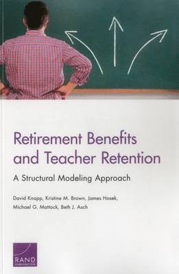 David Knapp, Kristine M. Brown, James Hosek, Michael G. Mattock, Beth J. Asch - Retirement Benefits and Teacher Retention, Häftad